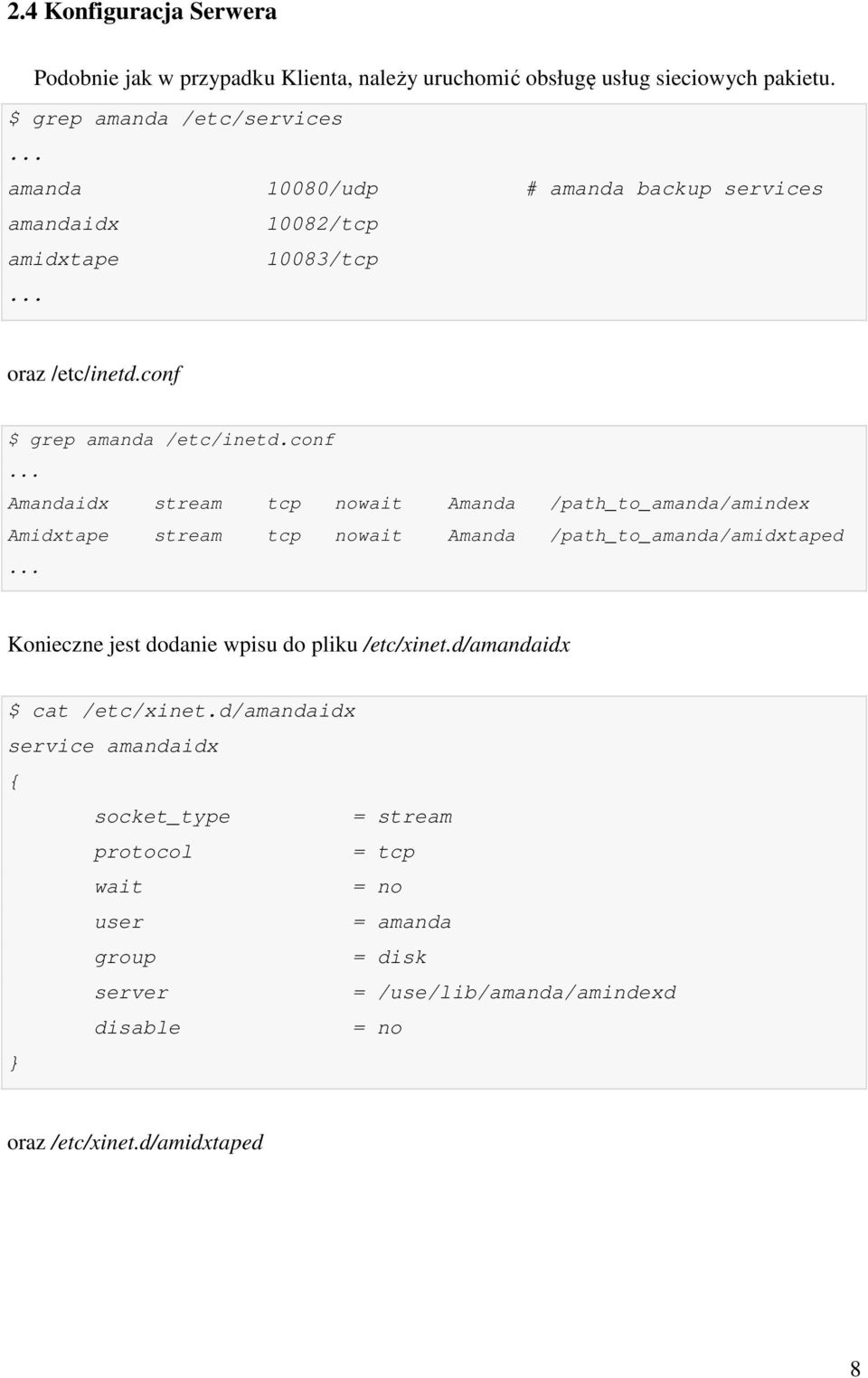 conf Amandaidx stream tcp nowait Amanda /path_to_amanda/amindex Amidxtape stream tcp nowait Amanda /path_to_amanda/amidxtaped Konieczne jest dodanie wpisu do pliku