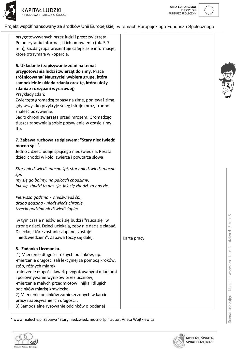 Praca zróżnicowana( Nauczyciel wybiera grupę, która samodzielnie układa zdania oraz tę, która ułoży zdania z rozsypani wyrazowej) Przykłady zdań: Zwierzęta gromadzą zapasy na zimę, ponieważ zimą, gdy
