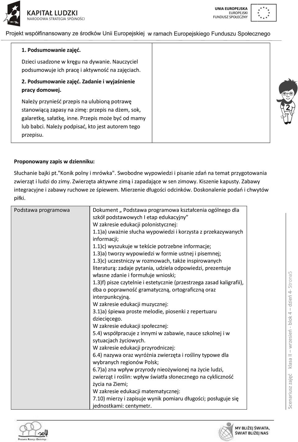 Przepis może być od mamy lub babci. Należy podpisać, kto jest autorem tego przepisu. Proponowany zapis w dzienniku: Słuchanie bajki pt."konik polny i mrówka".