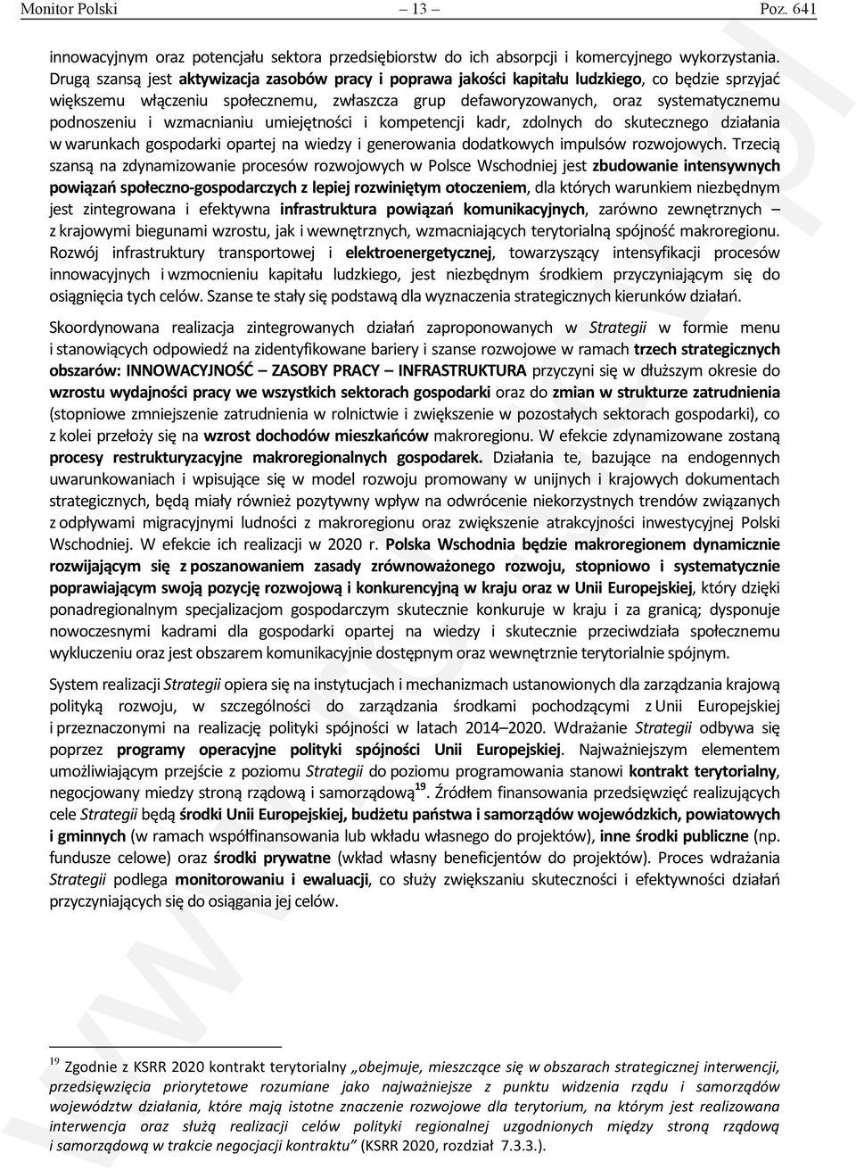 i wzmacnianiu umiejętności i kompetencji kadr, zdolnych do skutecznego działania w warunkach gospodarki opartej na wiedzy i generowania dodatkowych impulsów rozwojowych.