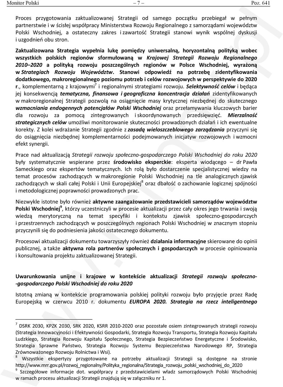 Wschodniej, a ostateczny zakres i zawartość Strategii stanowi wynik wspólnej dyskusji i uzgodnień obu stron.