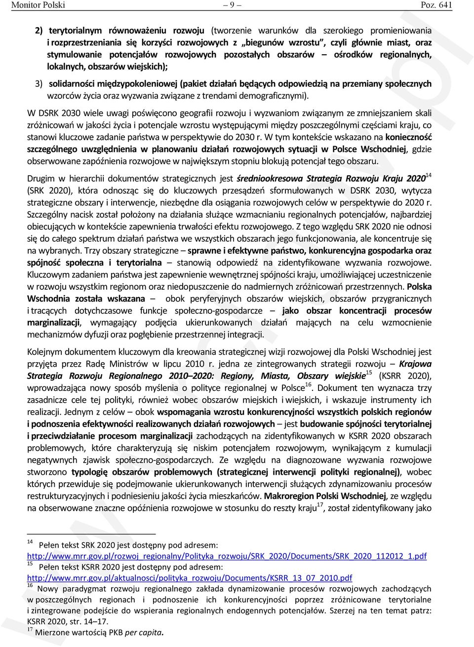 potencjałów rozwojowych pozostałych obszarów ośrodków regionalnych, lokalnych, obszarów wiejskich); 3) solidarności międzypokoleniowej (pakiet działań będących odpowiedzią na przemiany społecznych