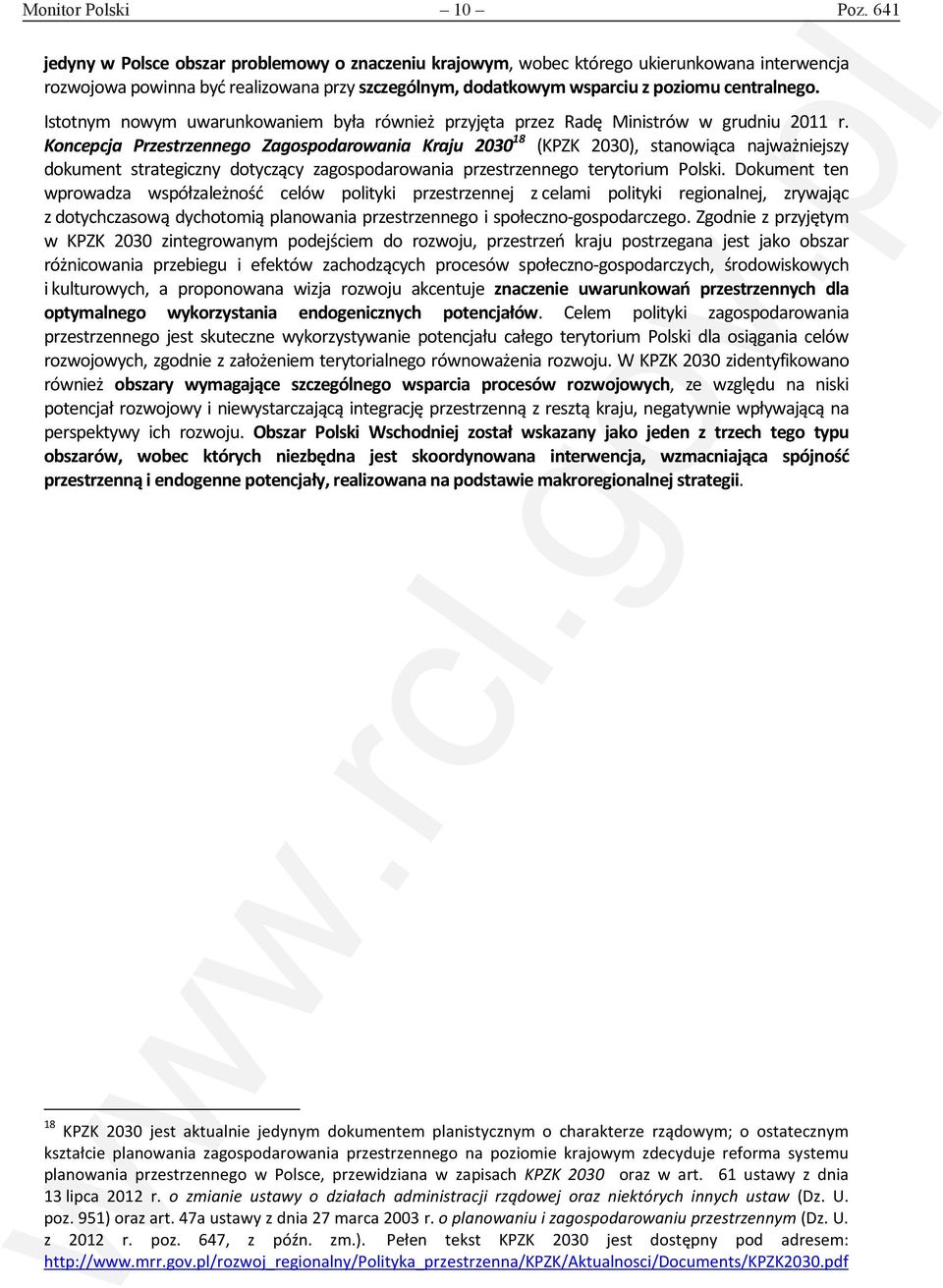 Istotnym nowym uwarunkowaniem była również przyjęta przez Radę Ministrów w grudniu 2011 r.