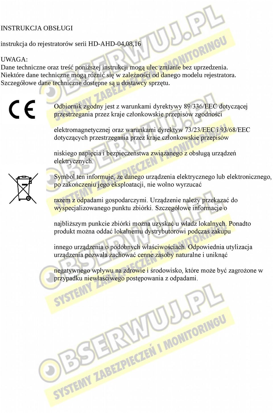 Odbiornik zgodny jest z warunkami dyrektywy 89/336/EEC dotyczącej przestrzegania przez kraje członkowskie przepisów zgodności elektromagnetycznej oraz warunkami dyrektyw 73/23/EEC i 93/68/EEC