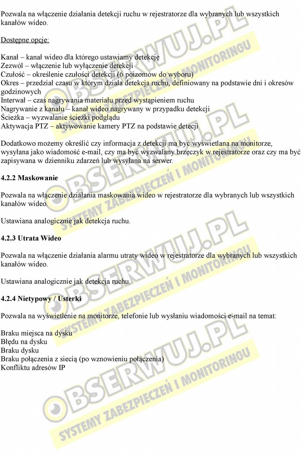 ruchu, definiowany na podstawie dni i okresów godzinowych Interwał czas nagrywania materiału przed wystąpieniem ruchu Nagrywanie z kanału kanał wideo nagrywany w przypadku detekcji Ścieżka wyzwalanie