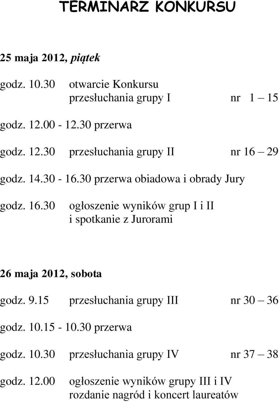 29 godz. 14.30-16.30 przerwa obiadowa i obrady Jury godz. 16.