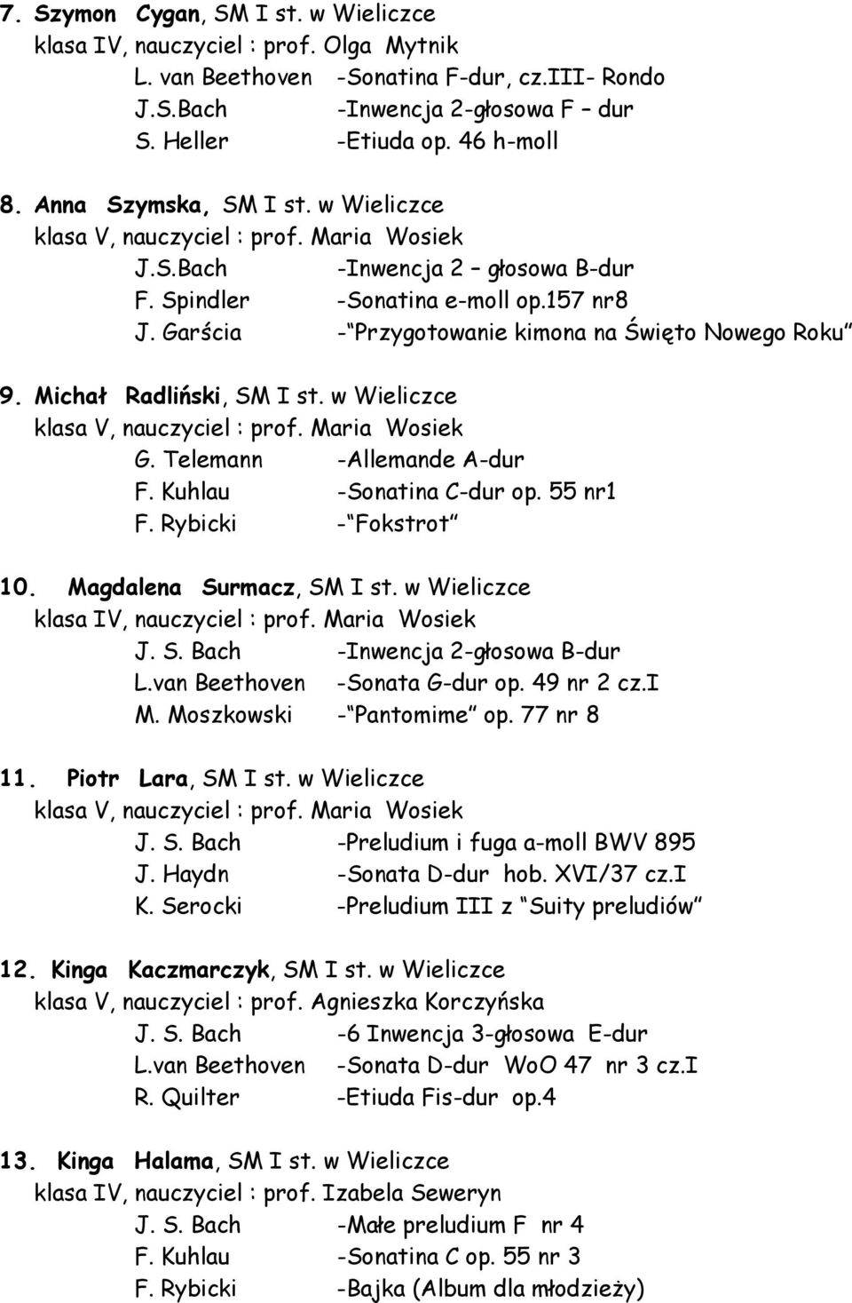 Garścia - Przygotowanie kimona na Święto Nowego Roku 9. Michał Radliński, SM I st. w Wieliczce klasa V, nauczyciel : prof. Maria Wosiek G. Telemann -Allemande A-dur F. Kuhlau -Sonatina C-dur op.