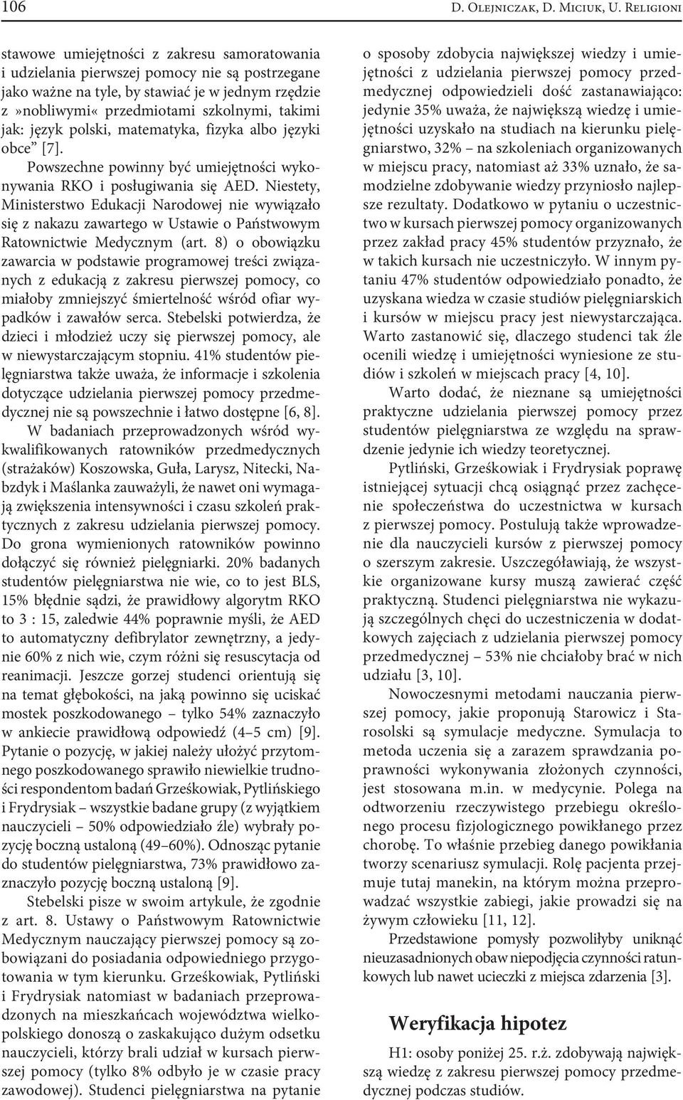 jak: język polski, matematyka, fizyka albo języki obce [7]. Powszechne powinny być umiejętności wykonywania RKO i posługiwania się AED.