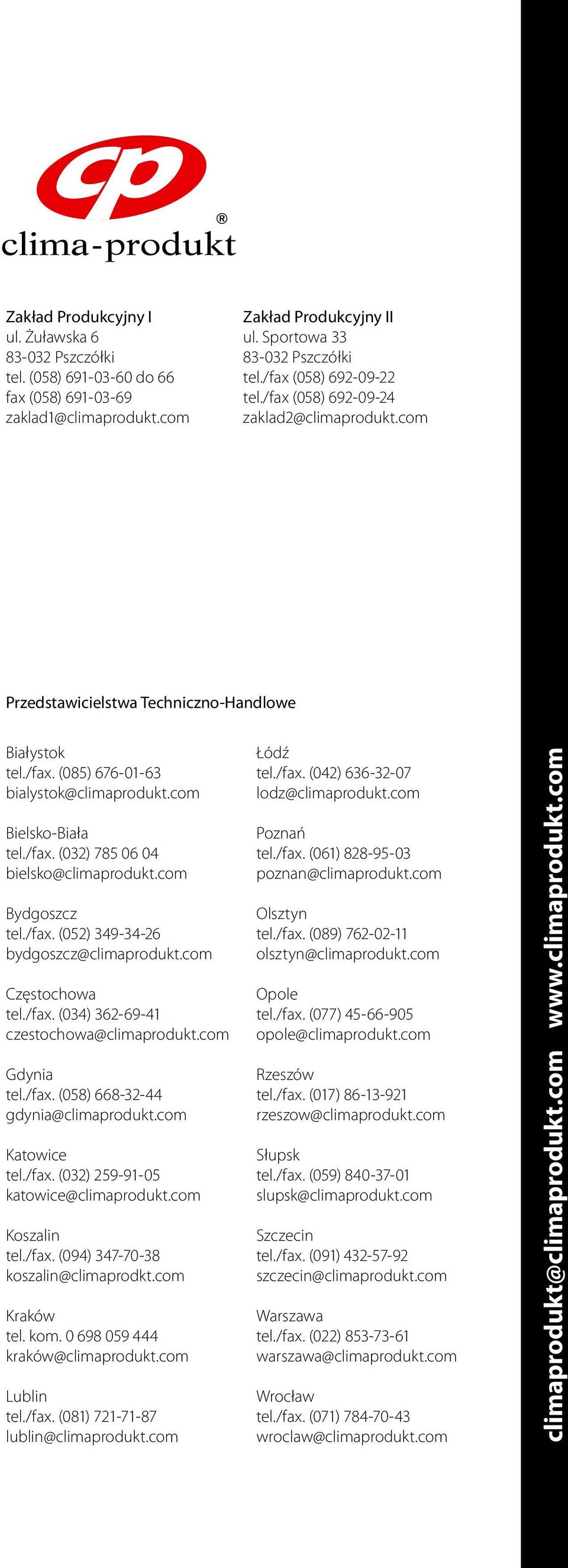 com Bydgoszcz tel./fax. (052) 349-34-26 bydgoszcz@climaprodukt.com Częstochowa tel./fax. (034) 362-69-41 czestochowa@climaprodukt.com Gdynia tel./fax. (058) 668-32-44 gdynia@climaprodukt.