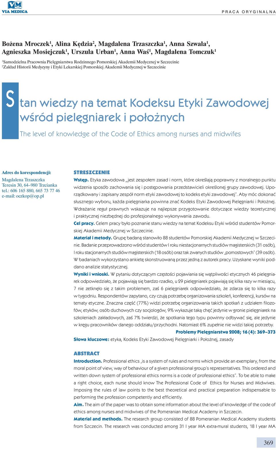 Zawodowej wśród pielęgniarek i położnych The level of knowledge of the Code of Ethics among nurses and midwifes Adres do korespondencji: Magdalena Trzaszczka Teresin 30, 64 980 Trzcianka tel.