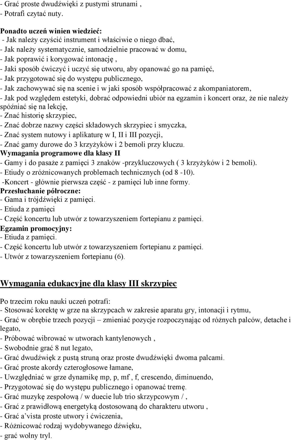 ćwiczyć i uczyć się utworu, aby opanować go na pamięć, - Jak przygotować się do występu publicznego, - Jak zachowywać się na scenie i w jaki sposób współpracować z akompaniatorem, - Jak pod względem