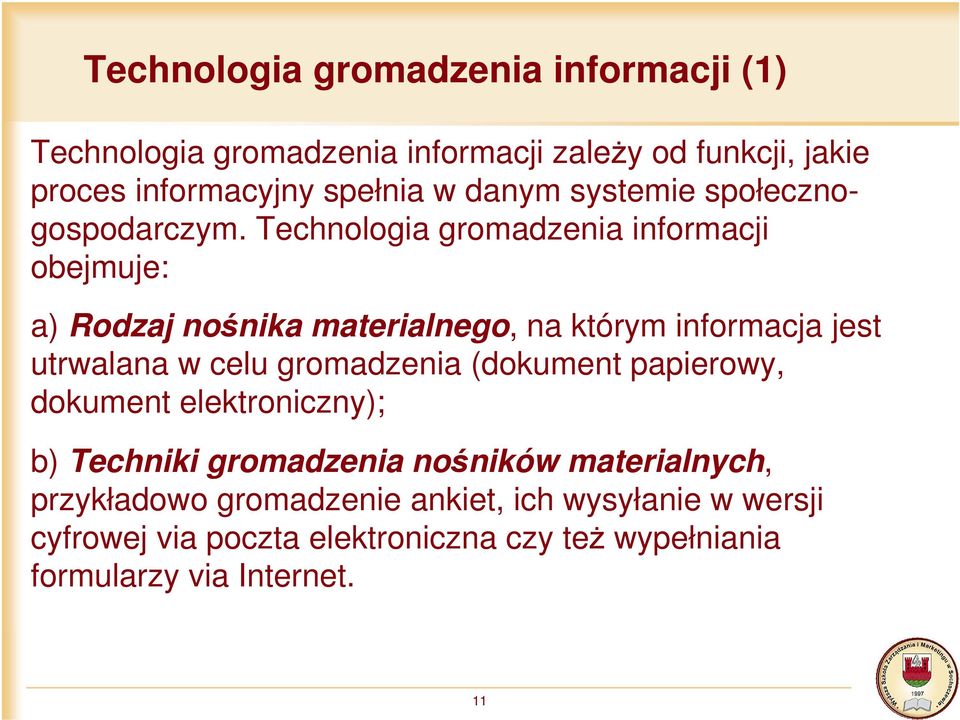 Technologia gromadzenia informacji obejmuje: a) Rodzaj nośnika materialnego, na którym informacja jest utrwalana w celu gromadzenia