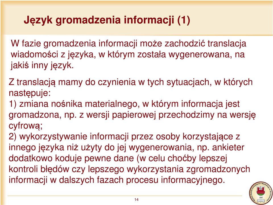 z wersji papierowej przechodzimy na wersję cyfrową; 2) wykorzystywanie informacji przez osoby korzystające z innego języka niż użyty do jej wygenerowania, np.