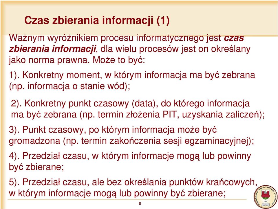 Konkretny punkt czasowy (data), do którego informacja ma być zebrana (np. termin złożenia PIT, uzyskania zaliczeń); 3).