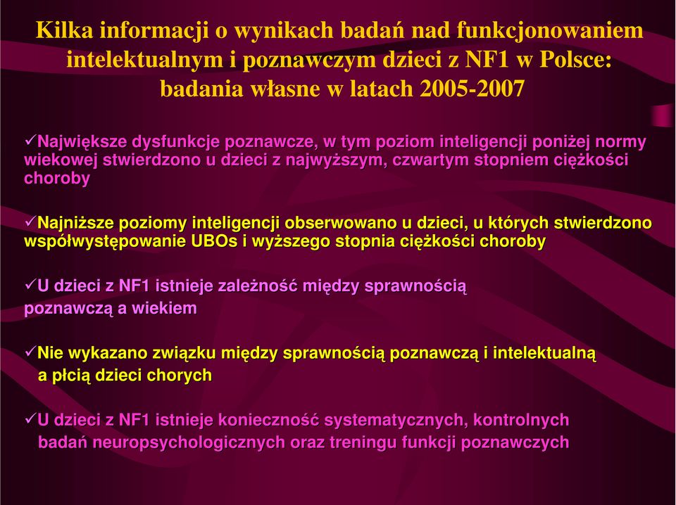 których stwierdzono współwyst występowanie UBOs i wyższego stopnia ciężkości choroby U dzieci z NF1 istnieje zależno ność między sprawnością poznawczą a wiekiem Nie wykazano związku