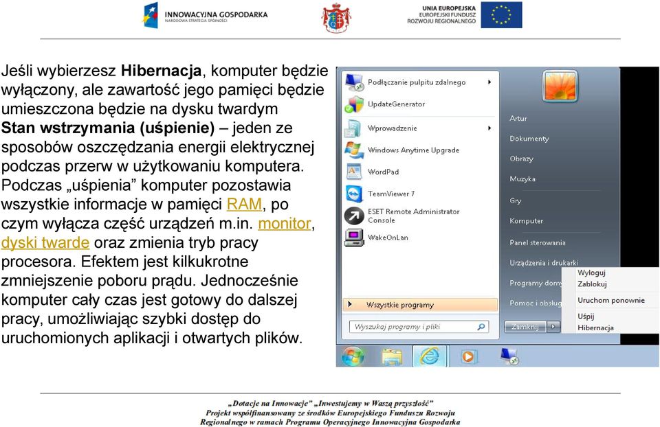 Podczas uśpienia komputer pozostawia wszystkie informacje w pamięci RAM, po czym wyłącza część urządzeń m.in. monitor, dyski twarde oraz zmienia tryb pracy procesora.