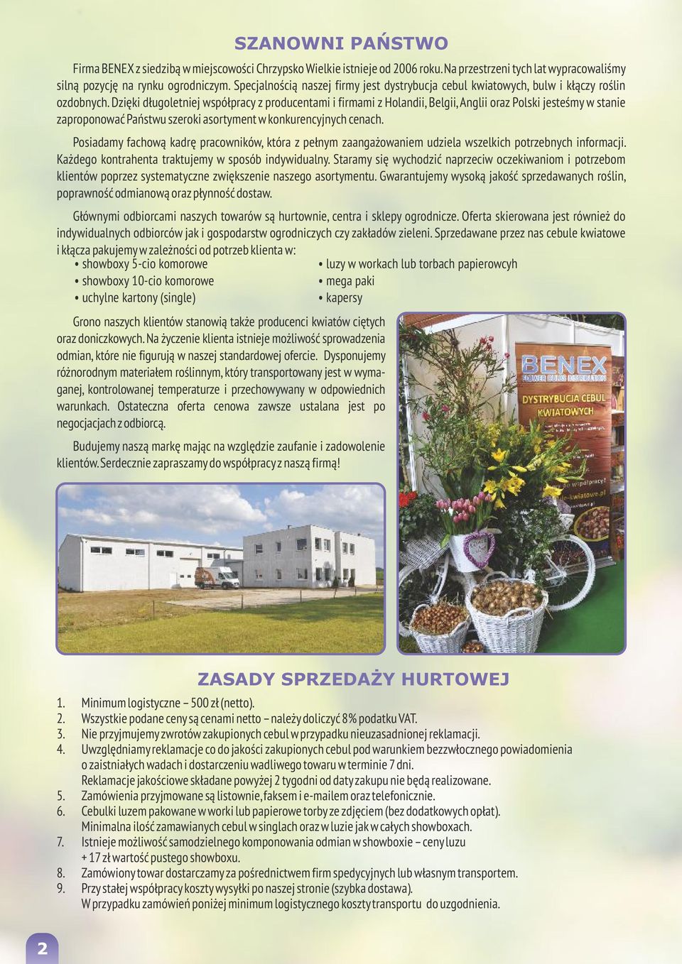 Dzięki długoletniej współpracy z producentami i firmami z Holandii, Belgii, Anglii oraz Polski jesteśmy w stanie zaproponować Państwu szeroki asortyment w konkurencyjnych cenach.