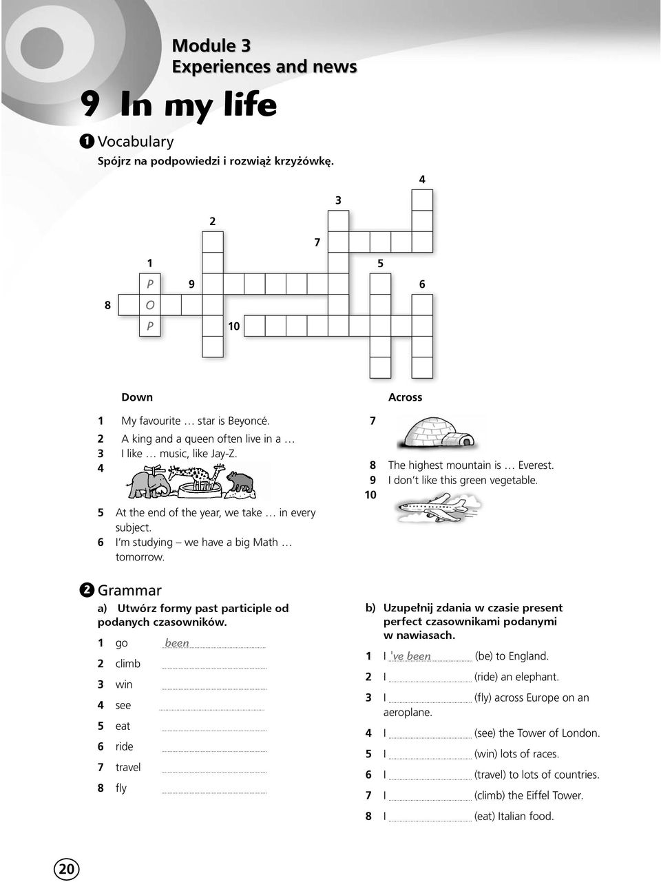 climb 3 win 4 see 5 eat 6 ride 7 travel 8 fly 7 Across 8 The highest mountain is Everest 9 I don t like this green vegetable 10 b) Uzupełnij zdania w czasie present perfect czasownikami podanymi w