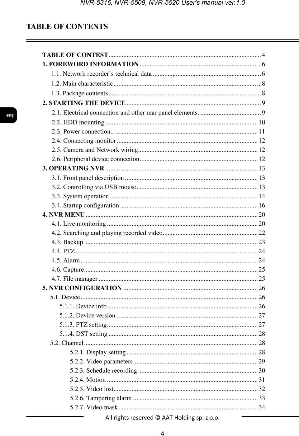 5. Camera and Network wiring... 12 2.6. Peripheral device connection... 12 3. OPERATING NVR... 13 3.1. Front panel description... 13 3.2. Controlling via USB mouse... 13 3.3. System operation... 14 3.