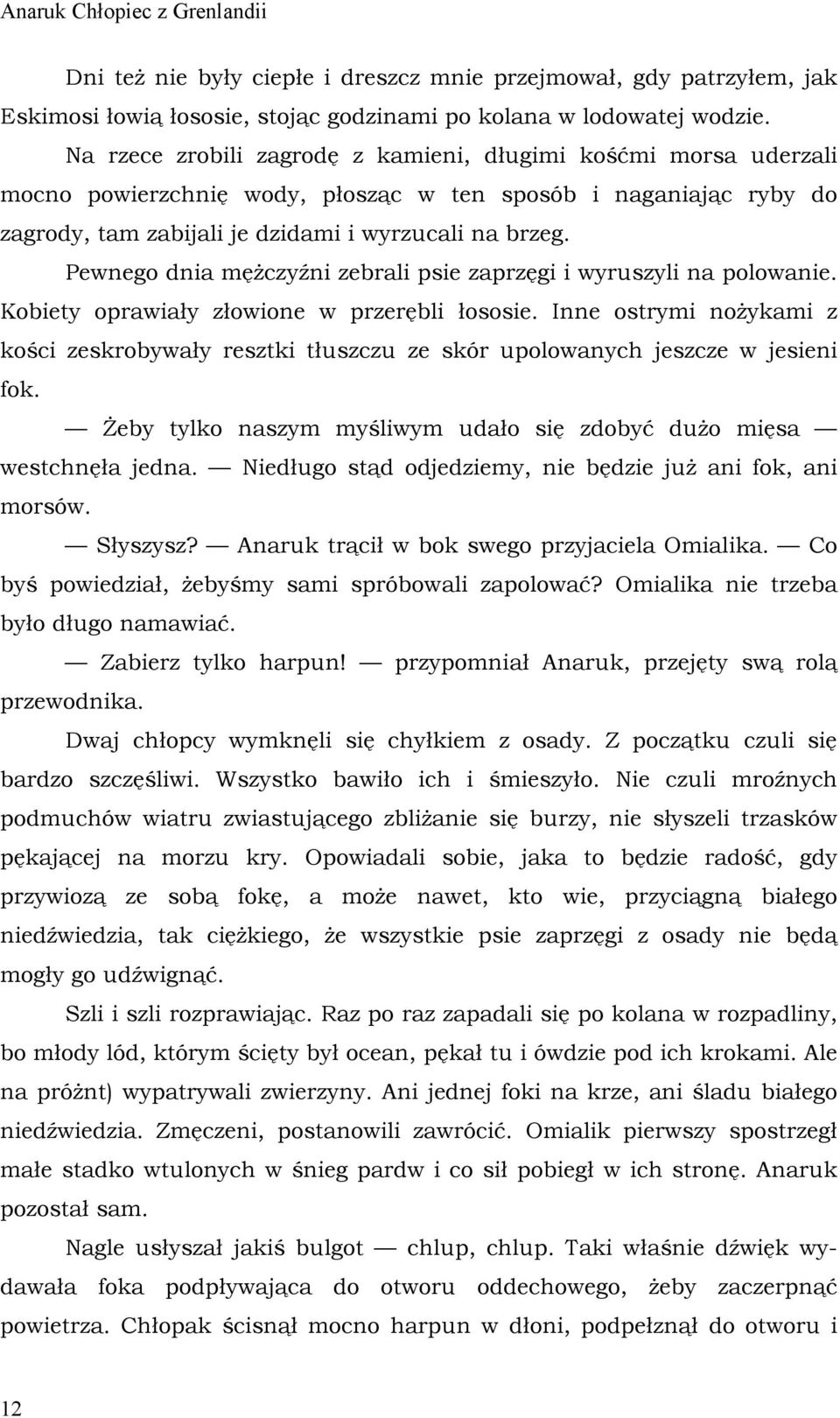 Pewnego dnia mężczyźni zebrali psie zaprzęgi i wyruszyli na polowanie. Kobiety oprawiały złowione w przerębli łososie.