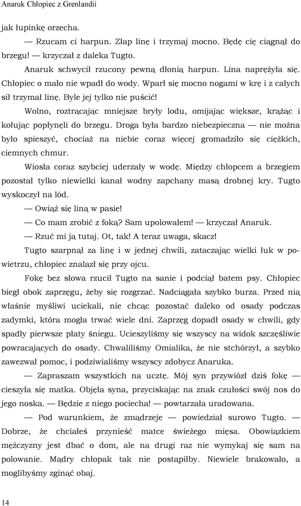 Wolno, roztrącając mniejsze bryły lodu, omijając większe, krążąc i kołując popłynęli do brzegu.