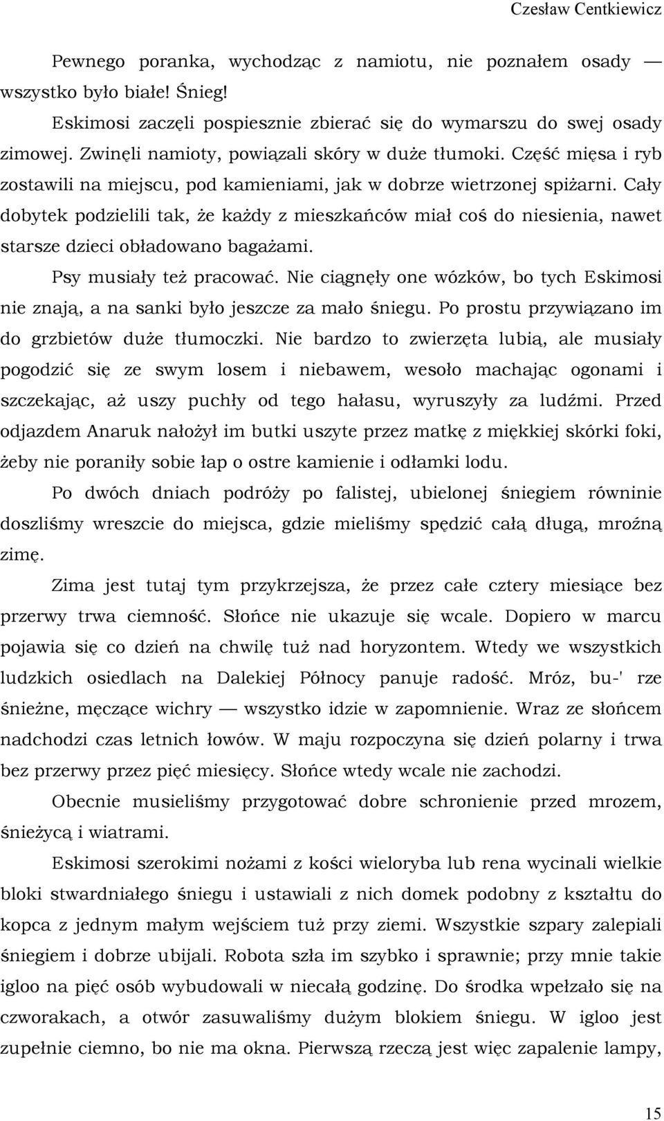 Cały dobytek podzielili tak, że każdy z mieszkańców miał coś do niesienia, nawet starsze dzieci obładowano bagażami. Psy musiały też pracować.