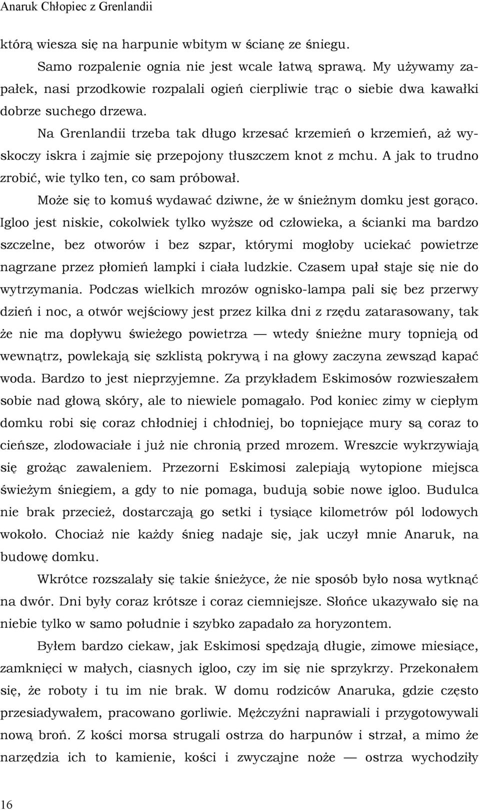 Na Grenlandii trzeba tak długo krzesać krzemień o krzemień, aż wyskoczy iskra i zajmie się przepojony tłuszczem knot z mchu. A jak to trudno zrobić, wie tylko ten, co sam próbował.