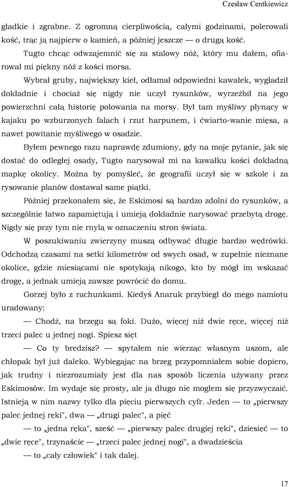 Wybrał gruby, największy kieł, odłamał odpowiedni kawałek, wygładził dokładnie i chociaż się nigdy nie uczył rysunków, wyrzeźbił na jego powierzchni całą historię polowania na morsy.