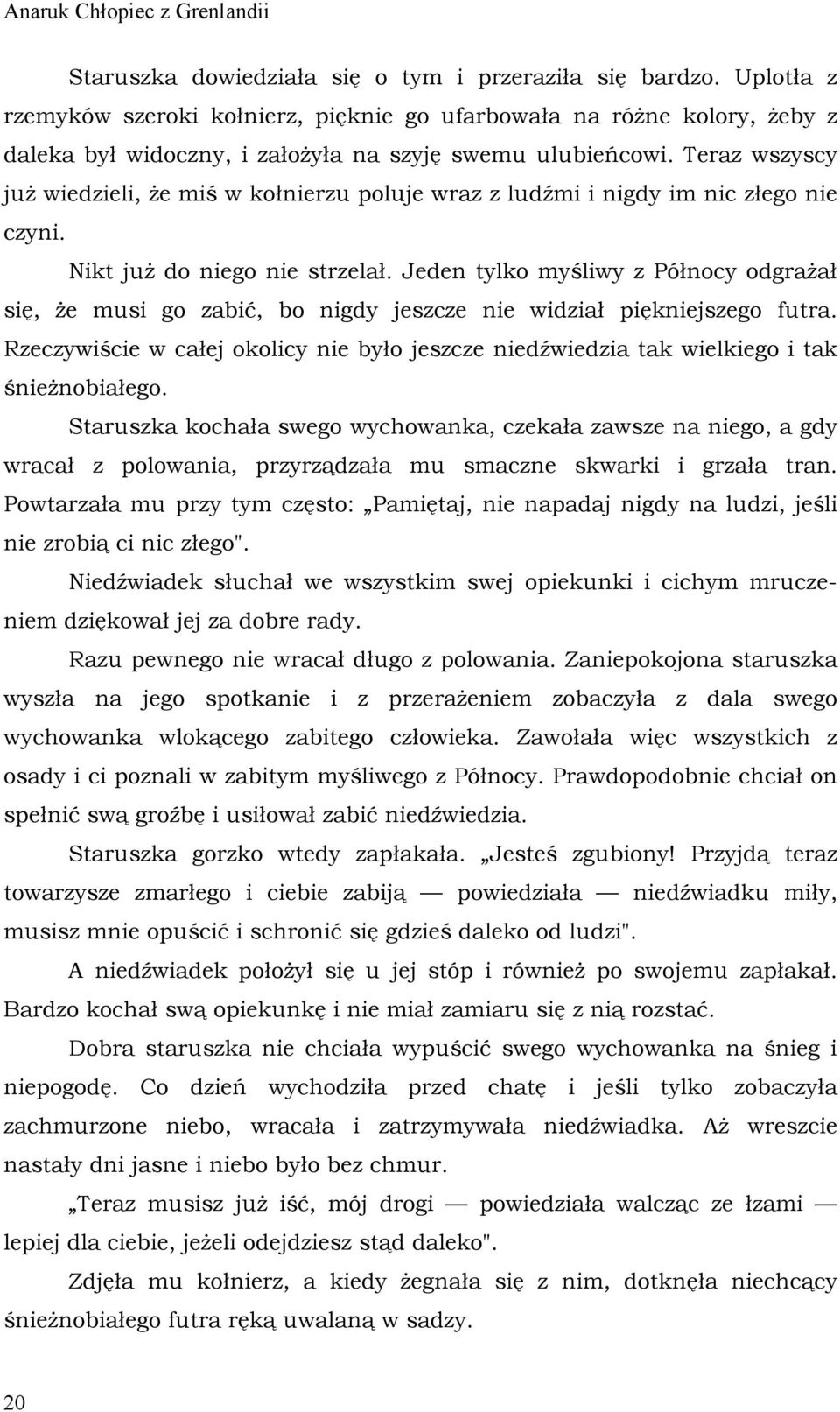 Teraz wszyscy już wiedzieli, że miś w kołnierzu poluje wraz z ludźmi i nigdy im nic złego nie czyni. Nikt już do niego nie strzelał.