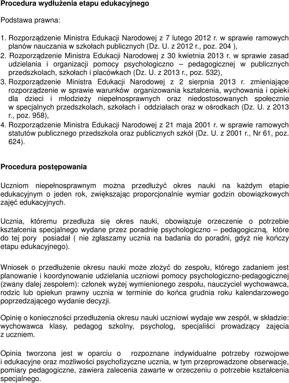 w sprawie zasad udzielania i organizacji pomocy psychologiczno pedagogicznej w publicznych przedszkolach, szkołach i placówkach (Dz. U. z 2013 r., poz. 532), 3.