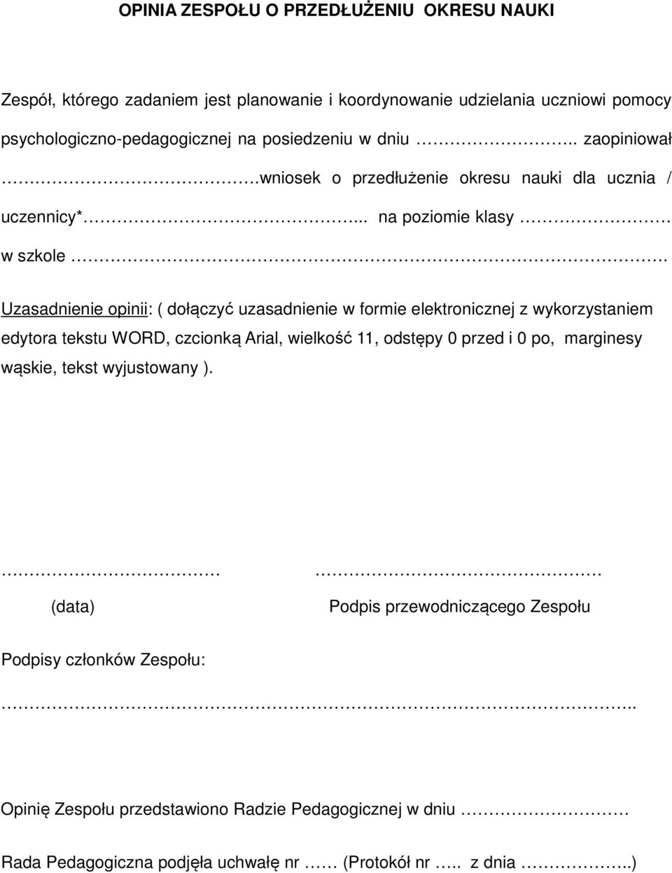 Uzasadnienie opinii: ( dołączyć uzasadnienie w formie elektronicznej z wykorzystaniem edytora tekstu WORD, czcionką Arial, wielkość 11, odstępy 0 przed i 0 po,