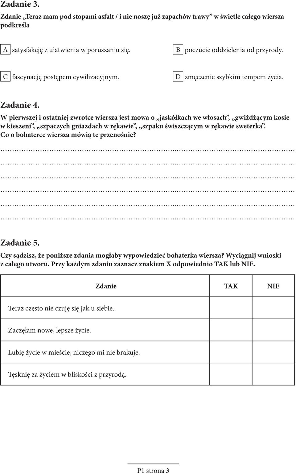 W pierwszej i ostatniej zwrotce wiersza jest mowa o jaskółkach we włosach, gwiżdżącym kosie w kieszeni, szpaczych gniazdach w rękawie, szpaku świszczącym w rękawie sweterka.