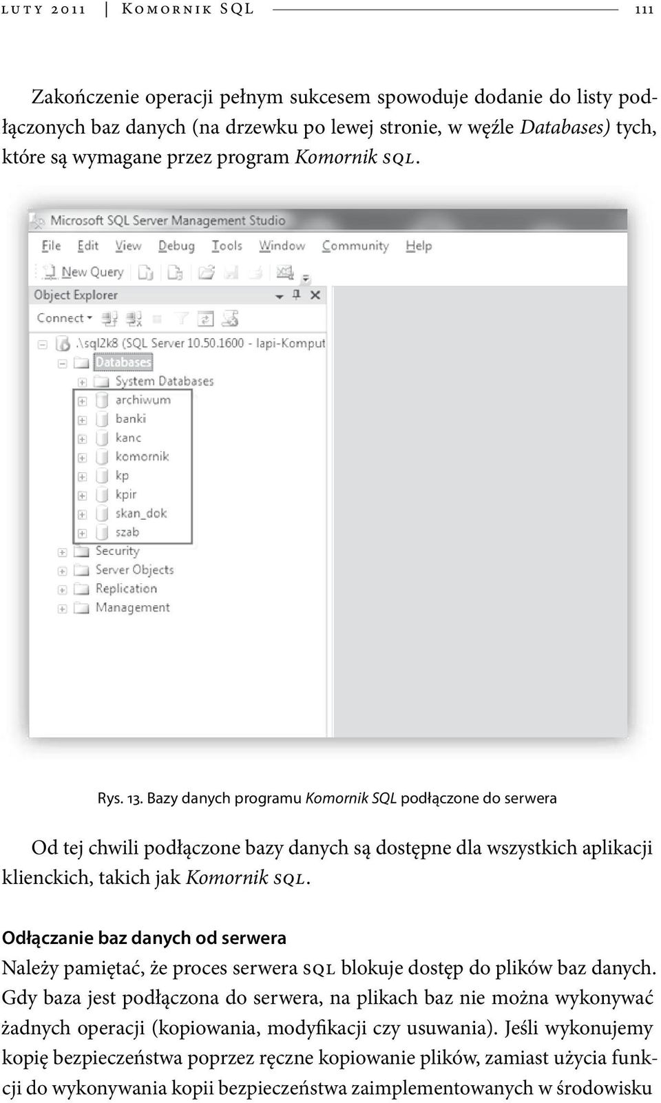 Bazy danych programu Komornik SQL podłączone do serwera Od tej chwili podłączone bazy danych są dostępne dla wszystkich aplikacji klienckich, takich jak Komornik SQL.