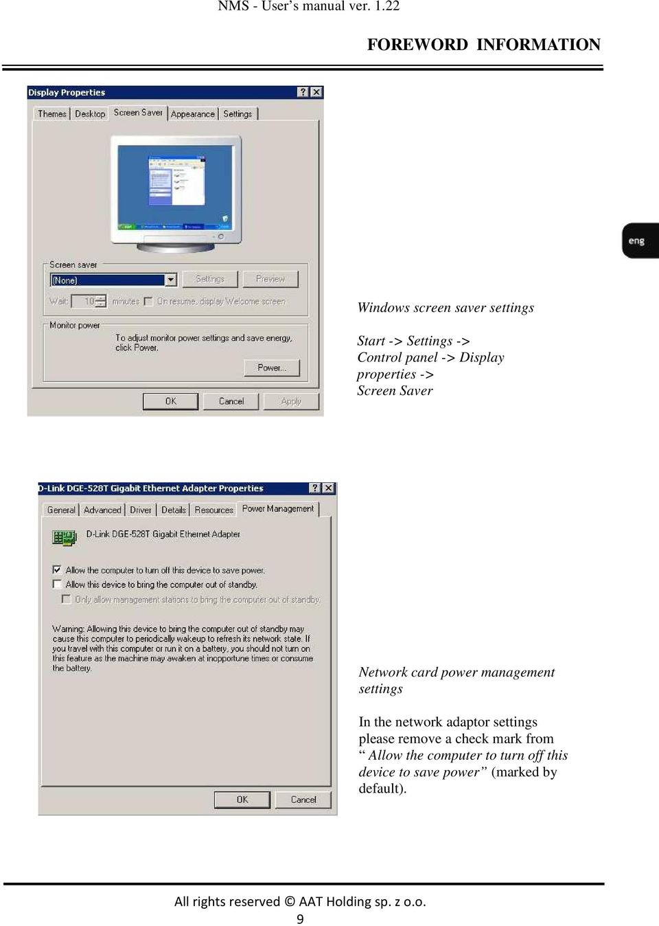 Display properties -> Screen Saver Network card power management settings In the network