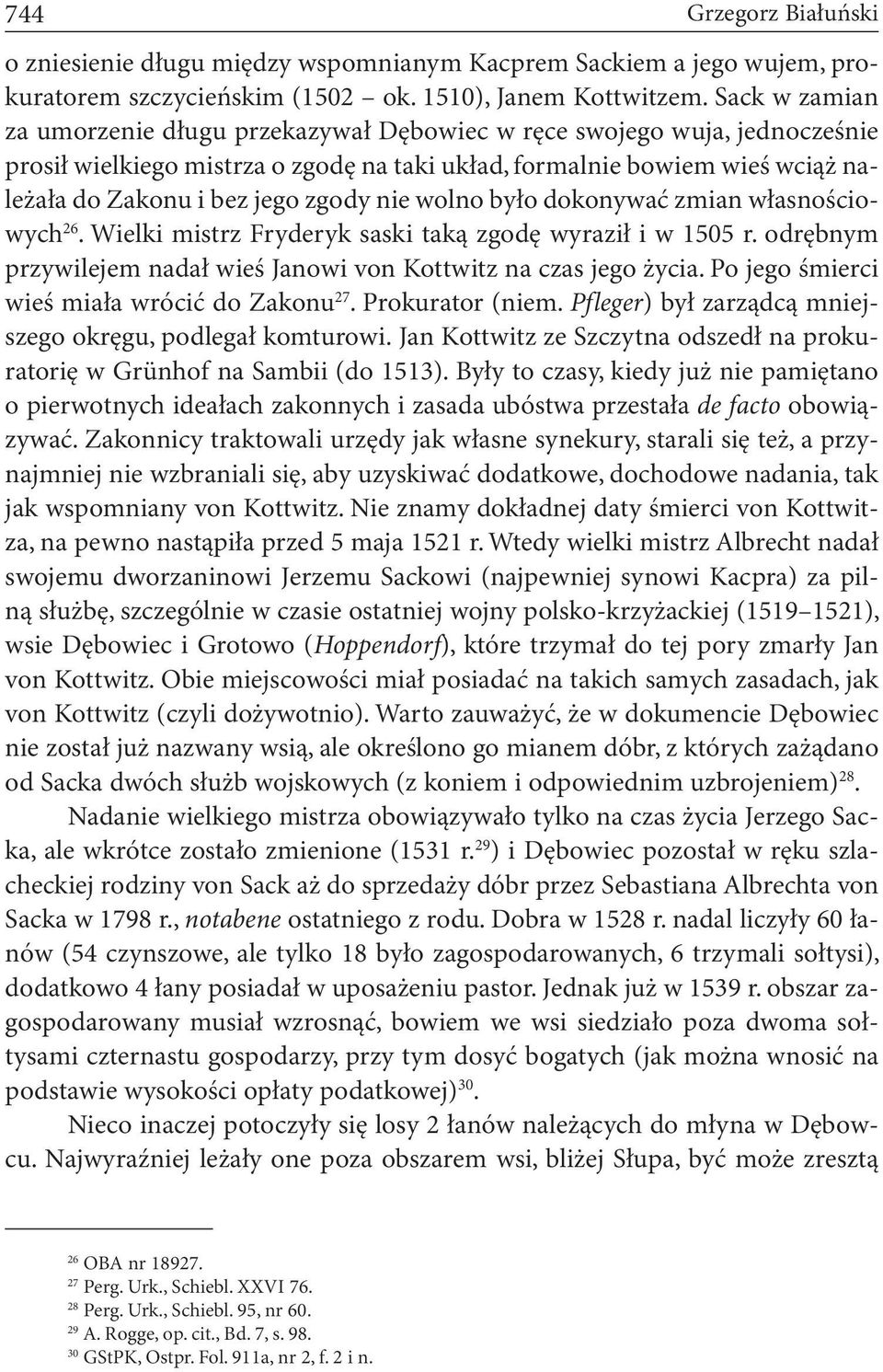 nie wolno było dokonywać zmian własnościowych 26. Wielki mistrz Fryderyk saski taką zgodę wyraził i w 1505 r. odrębnym przywilejem nadał wieś Janowi von Kottwitz na czas jego życia.