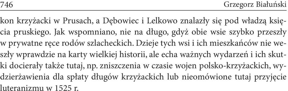 Dzieje tych wsi i ich mieszkańców nie weszły wprawdzie na karty wielkiej historii, ale echa ważnych wydarzeń i ich skutki