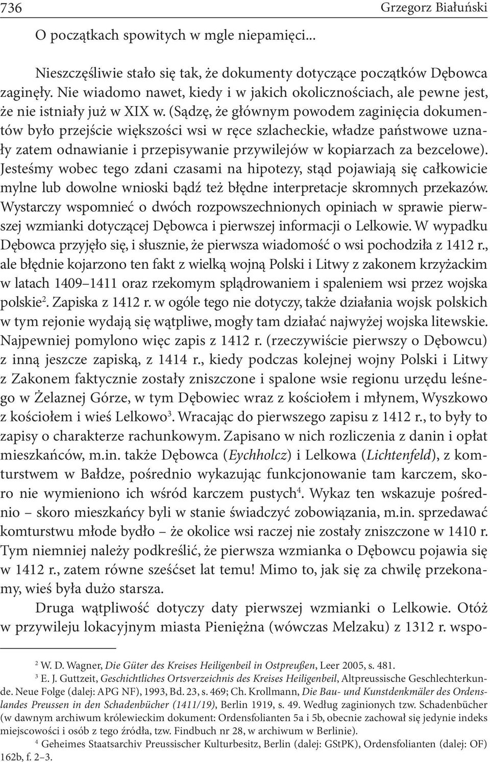 (Sądzę, że głównym powodem zaginięcia dokumentów było przejście większości wsi w ręce szlacheckie, władze państwowe uznały zatem odnawianie i przepisywanie przywilejów w kopiarzach za bezcelowe).