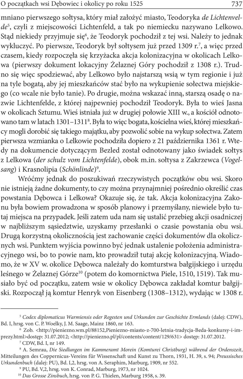 7, a więc przed czasem, kiedy rozpoczęła się krzyżacka akcja kolonizacyjna w okolicach Lelkowa (pierwszy dokument lokacyjny Żelaznej Góry pochodził z 1308 r.).