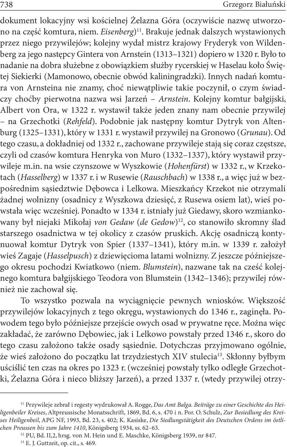 Było to nadanie na dobra służebne z obowiązkiem służby rycerskiej w Haselau koło Świętej Siekierki (Mamonowo, obecnie obwód kaliningradzki).