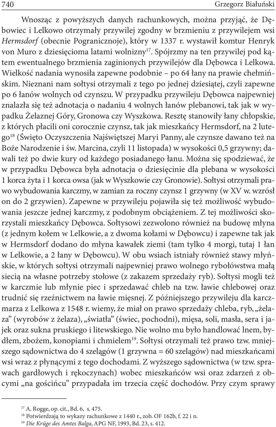 Wielkość nadania wynosiła zapewne podobnie po 64 łany na prawie chełmińskim. Nieznani nam sołtysi otrzymali z tego po jednej dziesiątej, czyli zapewne po 6 łanów wolnych od czynszu.