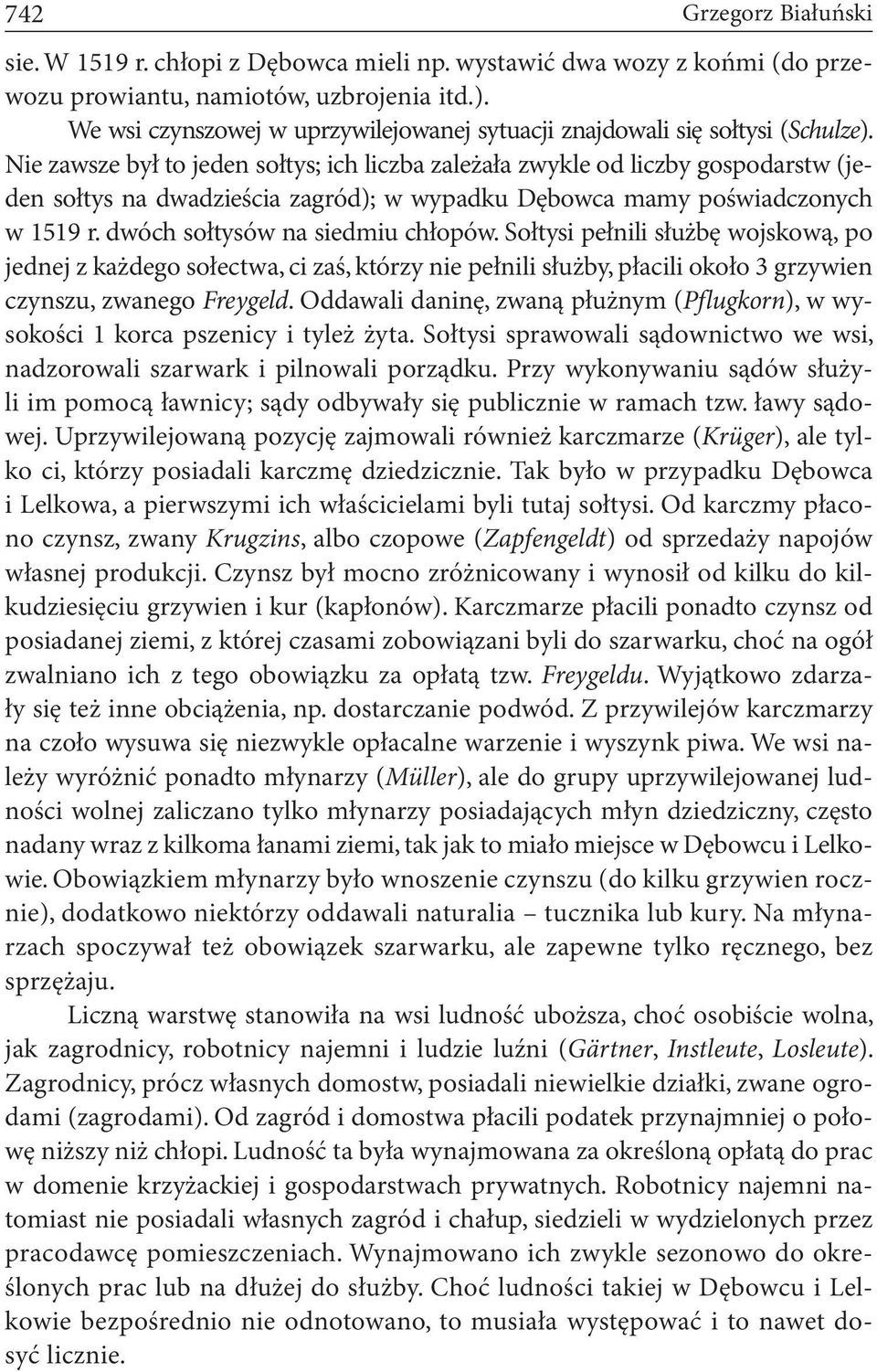 Nie zawsze był to jeden sołtys; ich liczba zależała zwykle od liczby gospodarstw (jeden sołtys na dwadzieścia zagród); w wypadku Dębowca mamy poświadczonych w 1519 r.