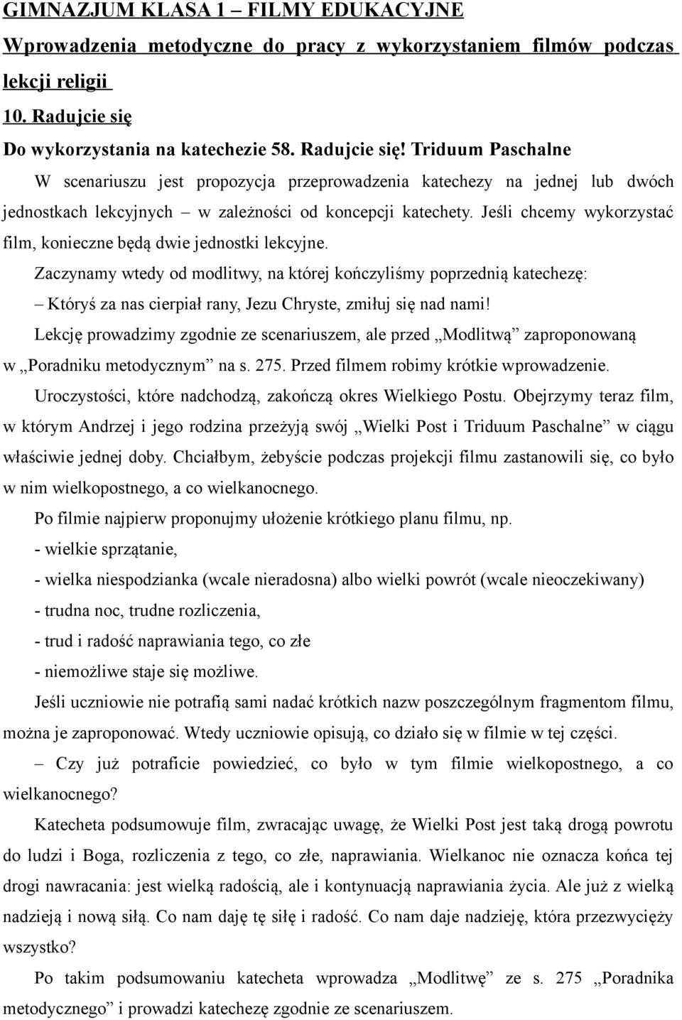 Zaczynamy wtedy od modlitwy, na której kończyliśmy poprzednią katechezę: Któryś za nas cierpiał rany, Jezu Chryste, zmiłuj się nad nami!
