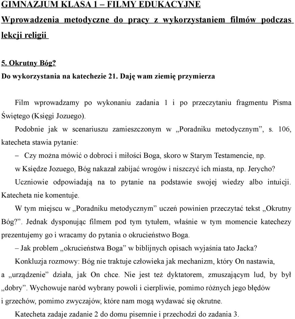 w Księdze Jozuego, Bóg nakazał zabijać wrogów i niszczyć ich miasta, np. Jerycho? Uczniowie odpowiadają na to pytanie na podstawie swojej wiedzy albo intuicji. Katecheta nie komentuje.