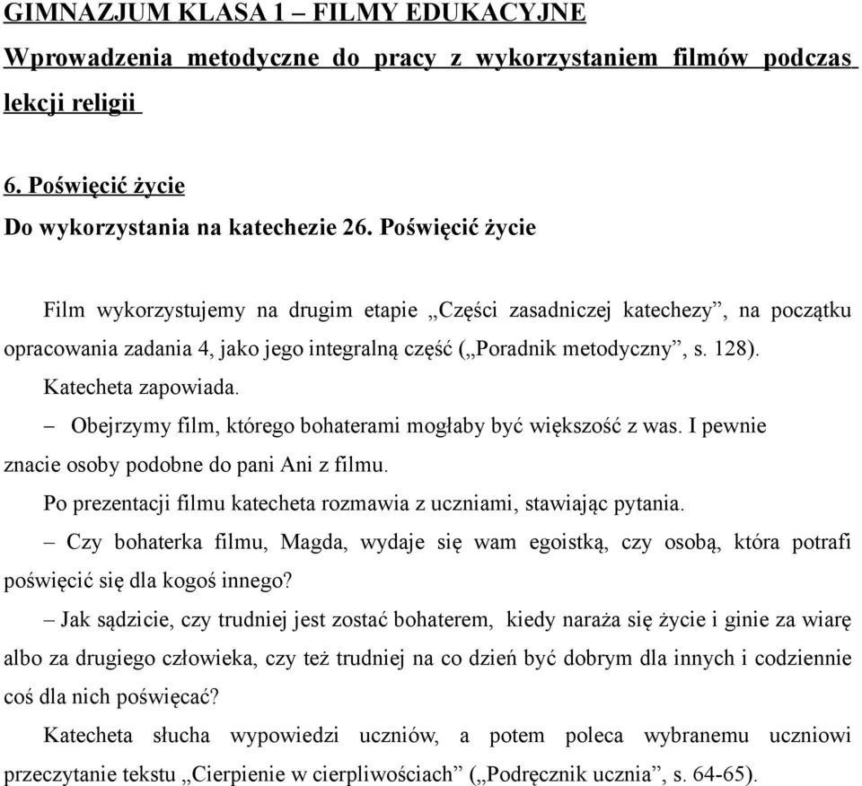 Obejrzymy film, którego bohaterami mogłaby być większość z was. I pewnie znacie osoby podobne do pani Ani z filmu. Po prezentacji filmu katecheta rozmawia z uczniami, stawiając pytania.