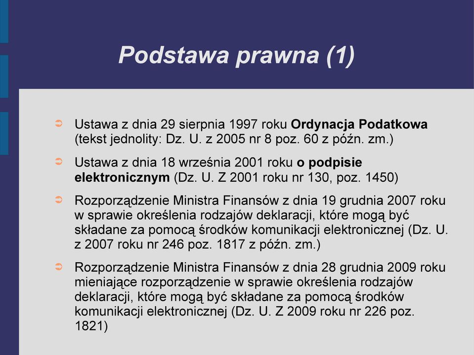 1450) Rozporządzenie Ministra Finansów z dnia 19 grudnia 2007 roku w sprawie określenia rodzajów deklaracji, które mogą być składane za pomocą środków komunikacji