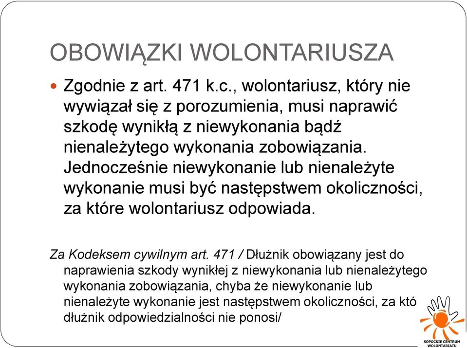 Jednocześnie niewykonanie lub nienależyte wykonanie musi być następstwem okoliczności, za które wolontariusz odpowiada. Za Kodeksem cywilnym art.