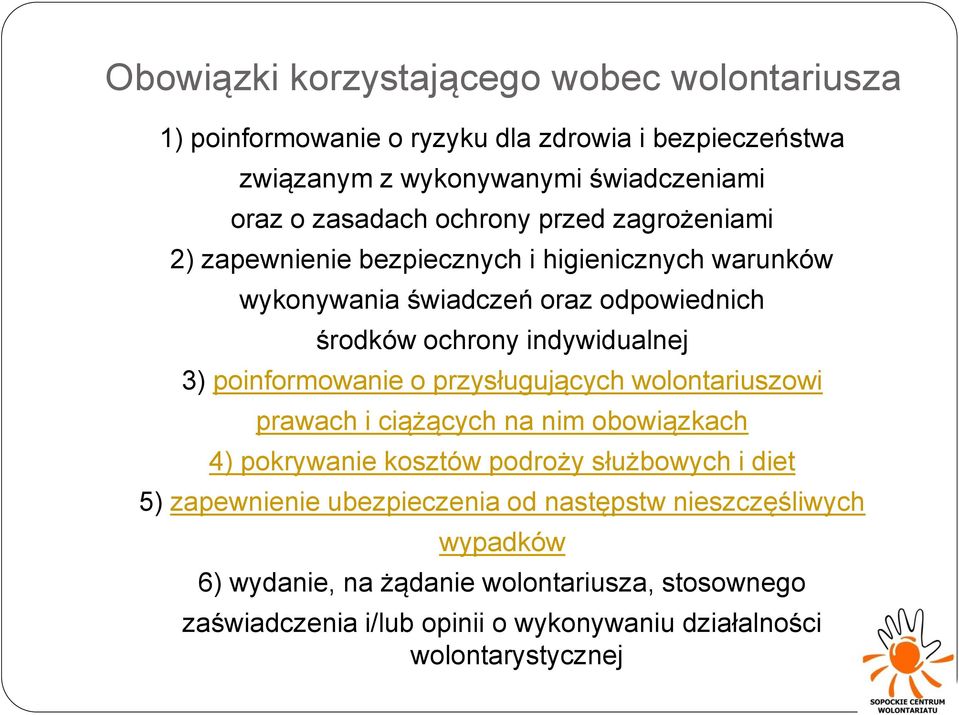 poinformowanie o przysługujących wolontariuszowi prawach i ciążących na nim obowiązkach 4) pokrywanie kosztów podroży służbowych i diet 5) zapewnienie