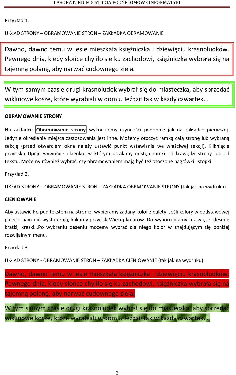 W tym samym czasie drugi krasnoludek wybrał się do miasteczka, aby sprzedać wiklinowe kosze, które wyrabiali w domu. Jeździł tak w każdy czwartek.