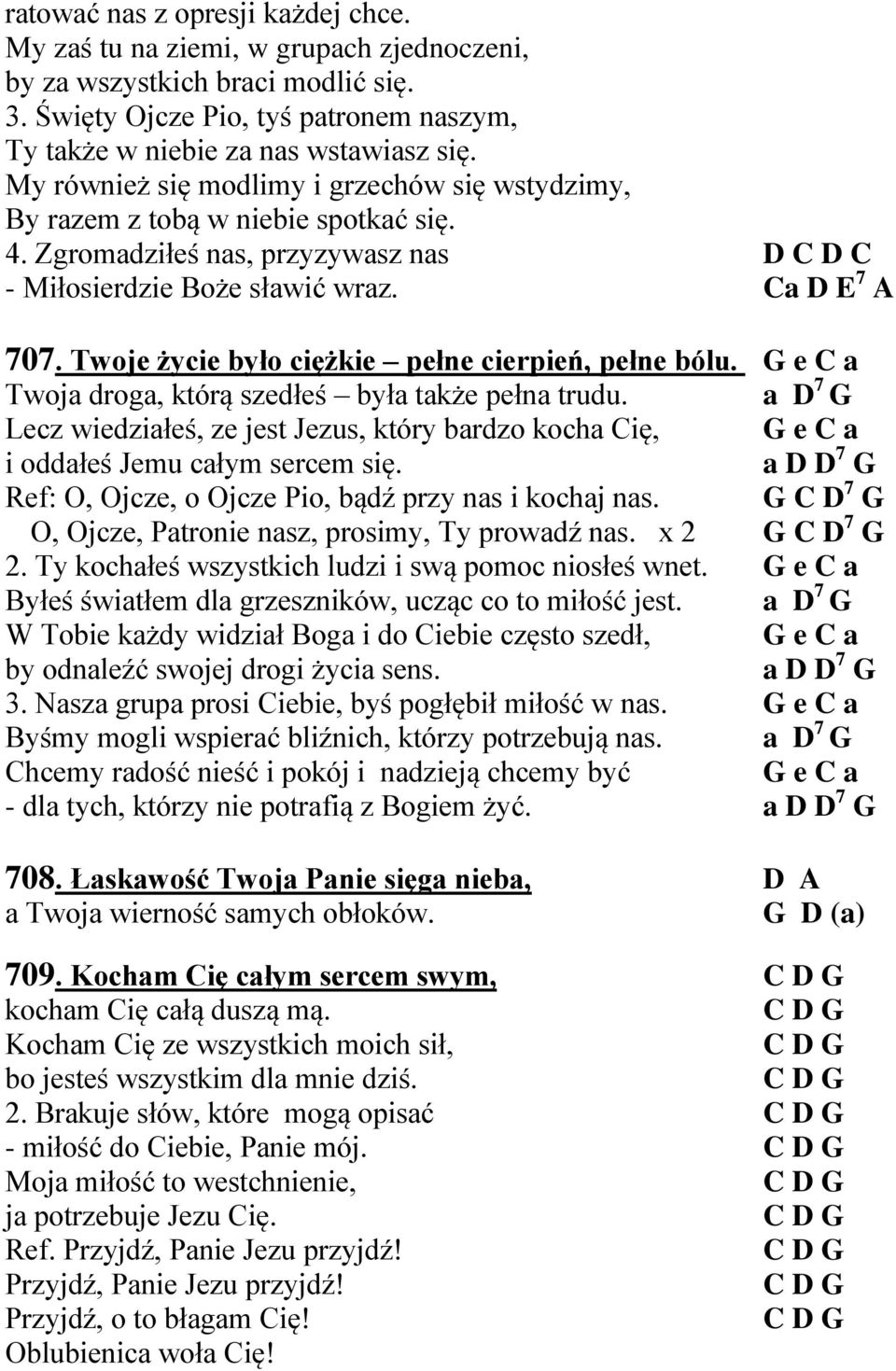 Twoje życie było ciężkie pełne cierpień, pełne bólu. G e C a Twoja droga, którą szedłeś była także pełna trudu.