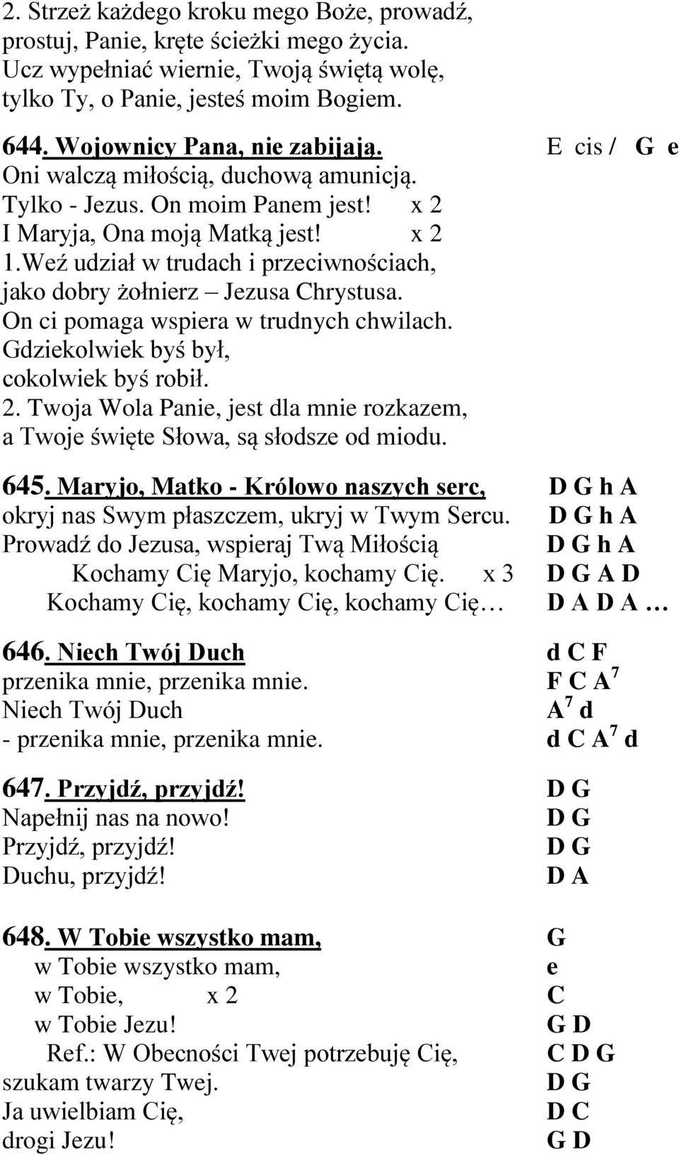 Weź udział w trudach i przeciwnościach, jako dobry żołnierz Jezusa Chrystusa. On ci pomaga wspiera w trudnych chwilach. Gdziekolwiek byś był, cokolwiek byś robił. 2.